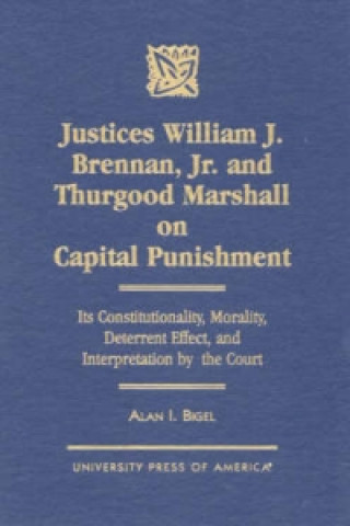 Könyv Justices William J. Brennan, Jr. and Thurgood Marshall on Capital Punishment Alan I. Bigel
