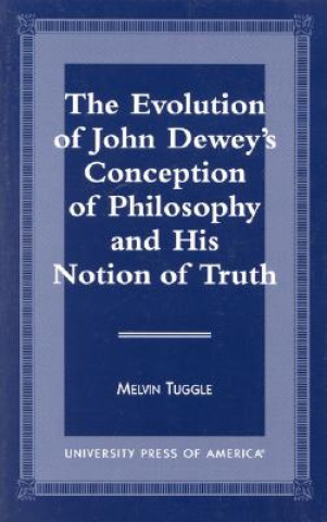 Kniha Evolution of John Dewey's Conception of Philosophy and His Notion of Truth Melvin Tuggle