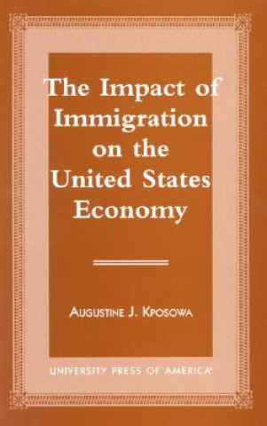 Книга Impact of Immigration on the United States Economy Augustine J. Kposowa