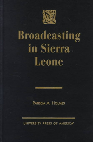 Βιβλίο Broadcasting in Sierra Leone Patricia A. Holmes