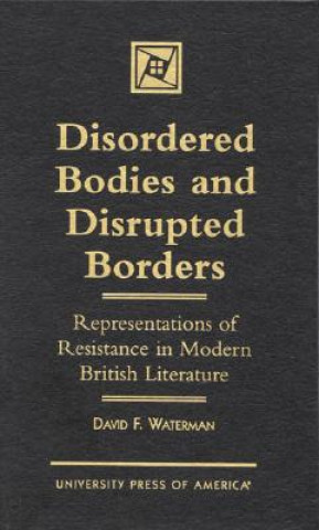 Kniha Disordered Bodies and Disrupted Borders David F. Waterman