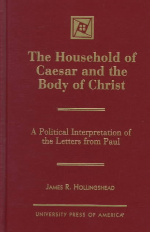 Knjiga Household of Caesar and the Body of Christ James R. Hollingshead