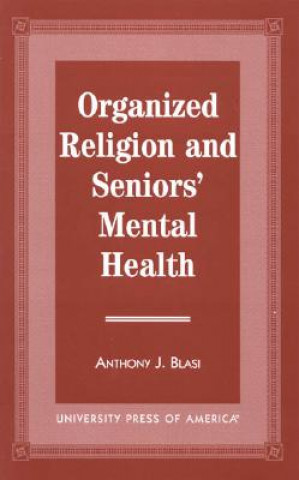 Könyv Organized Religion and Senior's Mental Health Anthony J. Blasi