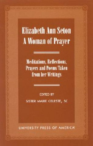 Könyv Elizabeth Ann Seton: A Woman of Prayer Sister Marie Celeste