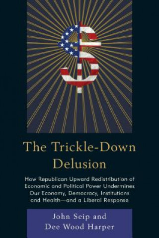 Kniha Trickle-Down Delusion John Seip