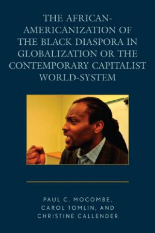 Książka African-Americanization of the Black Diaspora in Globalization or the Contemporary Capitalist World-System Paul C. Mocombe