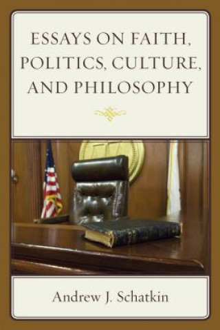 Carte Essays on Faith, Politics, Culture, and Philosophy Andrew J. Schatkin