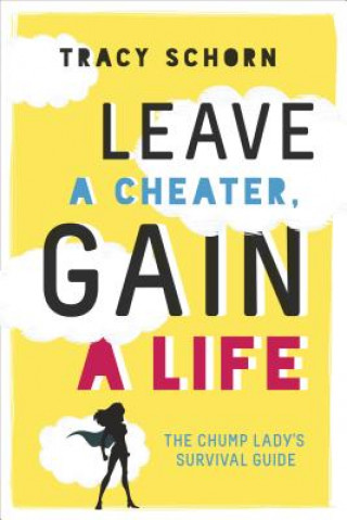 Kniha Leave a Cheater, Gain a Life Tracy Schorn