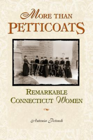 Kniha More than Petticoats: Remarkable Connecticut Women Antonia Petrash
