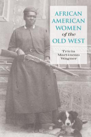 Kniha African American Women of the Old West Tricia Martineau Wagner