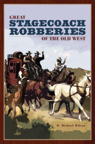 Carte Great Stagecoach Robberies of the Old West R. Michael Wilson