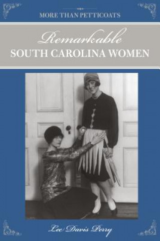 Kniha More than Petticoats: Remarkable South Carolina Women Lee Davis Perry