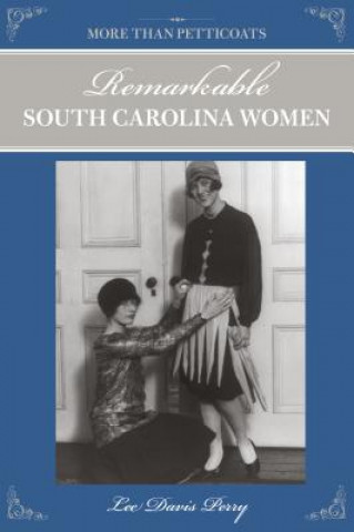 Knjiga More than Petticoats: Remarkable South Carolina Women Lee Davis Perry