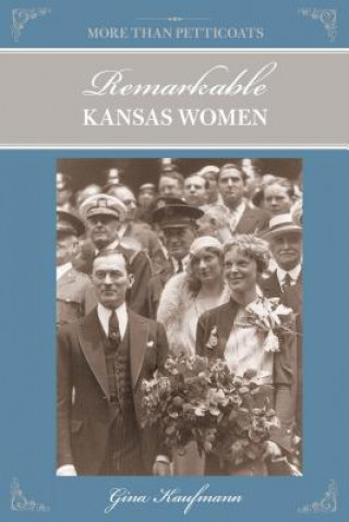 Livre More Than Petticoats: Remarkable Kansas Women Gina Kaufmann