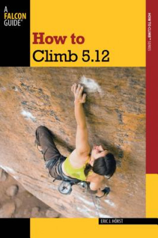 Książka How to Climb 5.12 Eric J. Horst