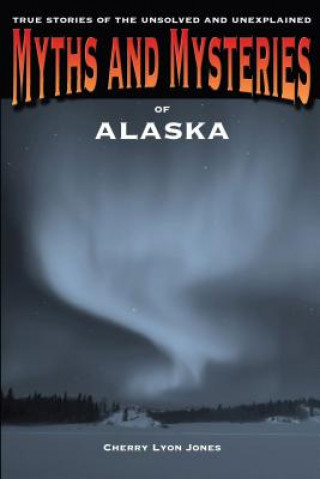 Libro Myths and Mysteries of Alaska Cherry Lyon Jones