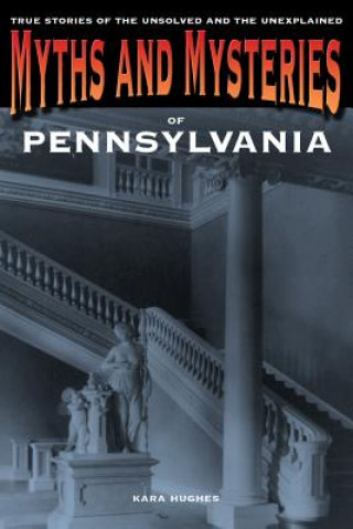 Carte Myths and Mysteries of Pennsylvania Kara Hughes