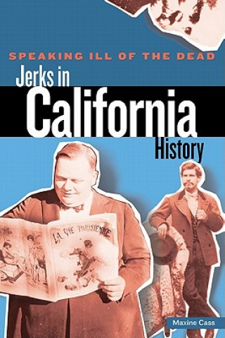 Книга Speaking Ill of the Dead: Jerks in California History Maxine Cass