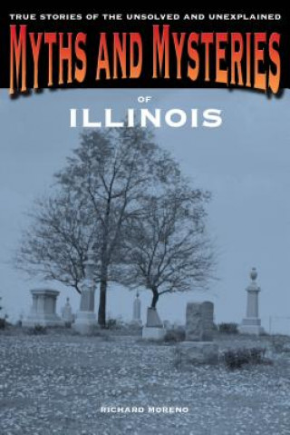 Carte Myths and Mysteries of Illinois Richard Moreno