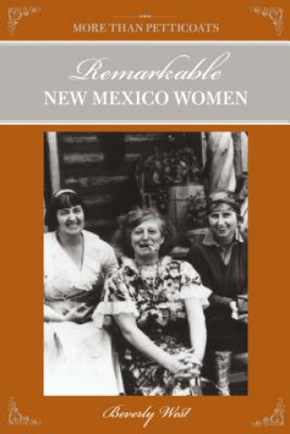 Kniha More Than Petticoats: Remarkable New Mexico Women Beverly West