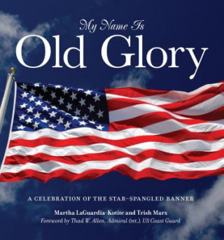 Book My Name Is Old Glory Martha J. LaGuardia-Kotite