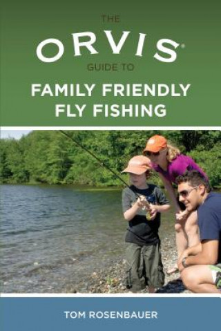Книга Orvis Guide to Family Friendly Fly Fishing Tom Rosenbauer