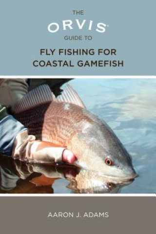 Книга Orvis Guide to Fly Fishing for Coastal Gamefish Aaron Adams