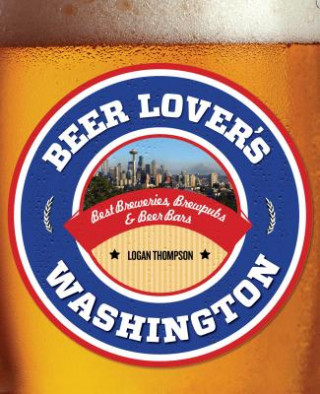 Könyv Beer Lover's Washington Logan Thompson