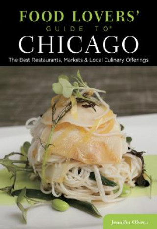 Carte Food Lovers' Guide to (R) Chicago Jennifer Olvera