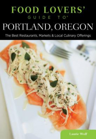 Книга Food Lovers' Guide to (R) Portland, Oregon Laurie Wolf