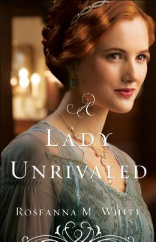 Kniha Lady Unrivaled Roseanna M. White