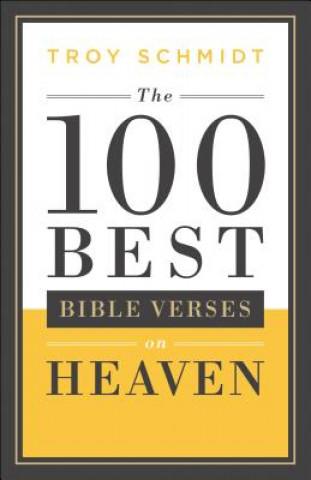 Book 100 Best Bible Verses on Heaven Troy Schmidt