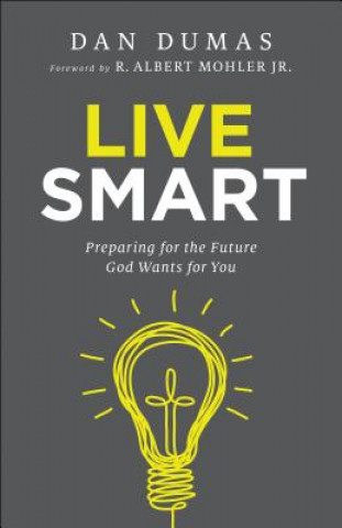 Kniha Live Smart - Preparing for the Future God Wants for You Dan Dumas