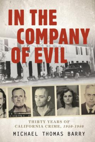 Livre In the Company of Evil Thirty Years of California Crime, 1950-1980 Michael Thomas Barry