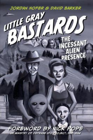 Книга Little Gray Bastards: The Incessant Alien Presence Jordan Hofer