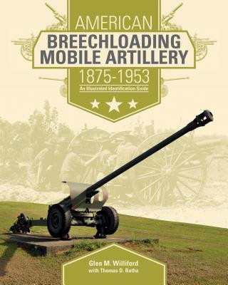 Carte American Breechloading Mobile Artillery 1875-1953 Glen M. Williford