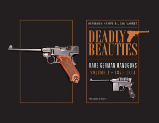 Könyv Deadly Beauties--Rare German Handguns, Vol. 1, 1871-1914 Hermann Hampe