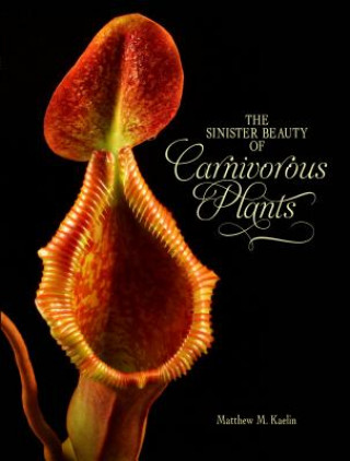 Книга Sinister Beauty of Carnivorous Plants Matthew M. Kaelin