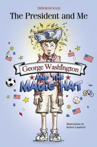 Carte George Washington and the Magic Hat: George Washington and the Magic Hat Deborah S. Kalb