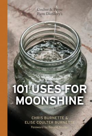 Carte Coulter and Payne Farm Distillery's 101 Uses for Moonshine Chris Burnette