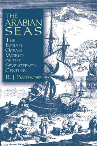 Książka Arabian Seas: The Indian Ocean World of the Seventeenth Century Rene J. Barendse