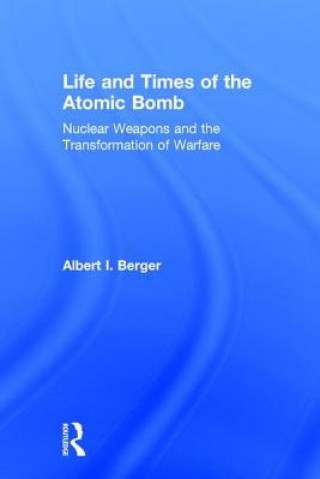 Knjiga Life and Times of the Atomic Bomb Albert I. Berger