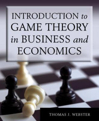 Könyv Introduction to Game Theory in Business and Economics Thomas J. Webster