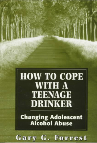 Carte How to Cope With a Teenage Drinker Gary G. Forrest