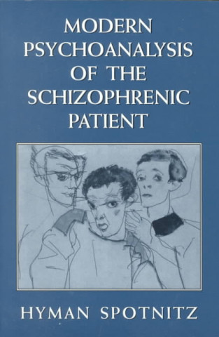 Kniha Modern Psychoanalysis of the Schizophrenic Patient Hyman Spotnitz