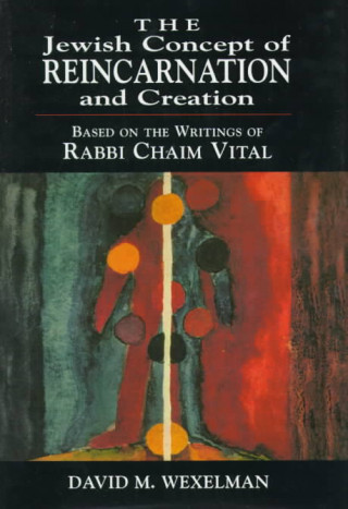 Könyv Jewish Concept of Reincarnation and Creation David M. Wexelman