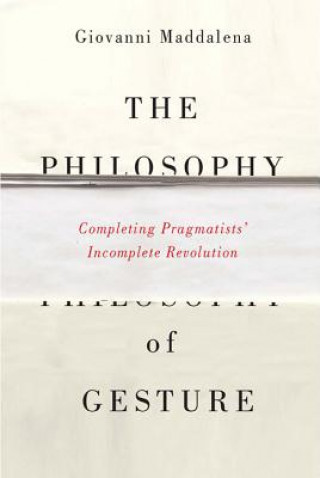 Könyv Philosophy of Gesture Giovanni Maddalena