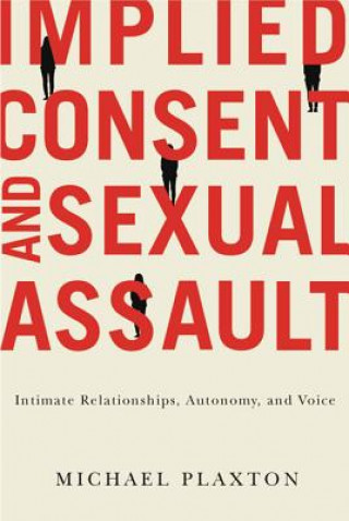 Könyv Implied Consent and Sexual Assault Michael Plaxton