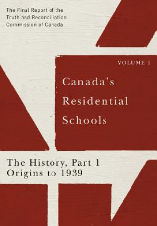 Kniha Canada's Residential Schools: The History, Part 1, Origins to 1939 Truth And Reconciliation Commission Of Canada