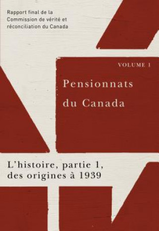 Kniha Pensionnats du Canada : L'histoire, partie 1, des origines a 1939 Commission De Verite Et Reconciliation Du Canada